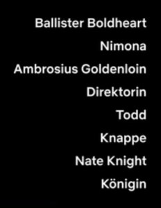 Besetzungsreihenfolge Deutsch Ballister Boldheart Nimona Ambrosius Goldenloin Direktorin Todd Knappe Nate Knight Königin