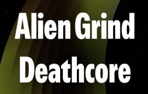 Schriftzug sagt Alien Grind Deathcore